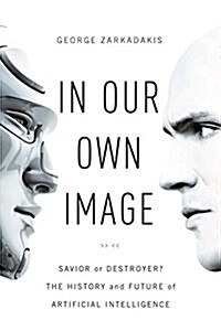[중고] In Our Own Image: Savior or Destroyer? the History and Future of Artificial Intelligence (Hardcover)