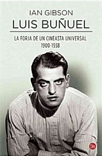 Luis Bunuel. La Forja de Un Cineasta Universal (Paperback)