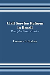 Civil Service Reform in Brazil: Principles Versus Practice (Paperback)