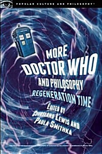 More Doctor Who and Philosophy: Regeneration Time (Paperback)