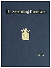 The Swedenborg Concordance: A Complete Work of Reference to the Theological Writings of Emanuel Swedenborg. Based on the Original Latin Writings o (Hardcover)