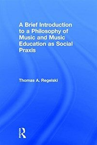 A brief introduction to a philosophy of music and music education as social praxis