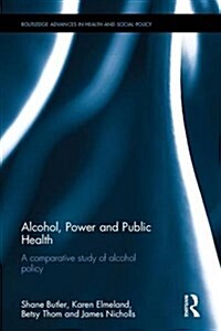 Alcohol, Power and Public Health : A Comparative Study of Alcohol Policy (Hardcover)