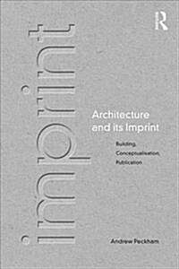 Architecture and its Imprint : Building, Conceptualisation, Publication (Paperback)