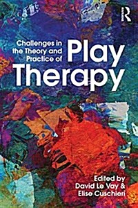 Challenges in the Theory and Practice of Play Therapy (Paperback)