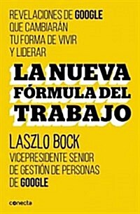La Nueva Formula del Trabajo / Work Rules!: Insights from Inside Google That Will Transform How You Live and Lead (Paperback)