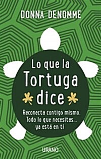 Lo Que la Tortuga Dice: Reconecta Contigo Mismo. Todo Lo Que Necesitas... YA Esta en Ti = What the Turtle Says (Paperback)
