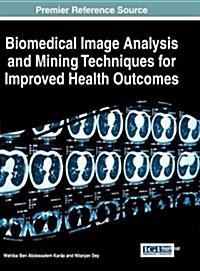 Biomedical Image Analysis and Mining Techniques for Improved Health Outcomes (Hardcover)