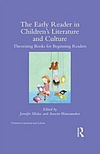 The Early Reader in Childrens Literature and Culture : Theorizing Books for Beginning Readers (Hardcover)