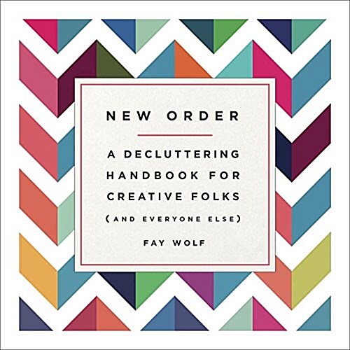 New Order: A Decluttering Handbook for Creative Folks (and Everyone Else) (Paperback)