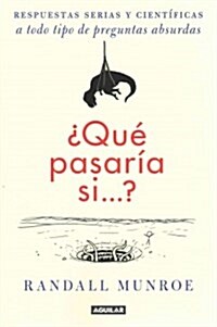 풯u?Pasar? Si / What If?: Serious Scientific Answers to Absurd Hypothetical Questions (Paperback)