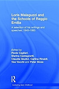 Loris Malaguzzi and the Schools of Reggio Emilia : A Selection of His Writings and Speeches, 1945-1993 (Hardcover)