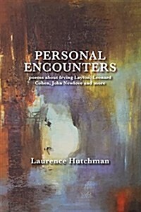 Personal Encounters: Poems about Irving Layton, Leonard Cohen, John Newlove and More (Paperback)