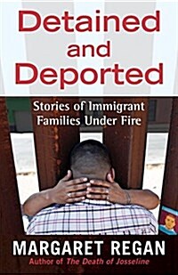 Detained and Deported: Stories of Immigrant Families Under Fire (Paperback)