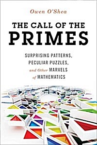 The Call of the Primes: Surprising Patterns, Peculiar Puzzles, and Other Marvels of Mathematics (Paperback)
