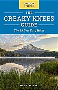 The Creaky Knees Guide Oregon: The 85 Best Easy Hikes (Paperback, 2)