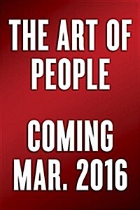 The Art of People: 11 Simple People Skills That Will Get You Everything You Want (Hardcover)
