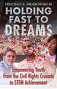 Holding Fast to Dreams: Empowering Youth from the Civil Rights Crusade to Stem Achievement (Paperback)