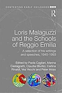 Loris Malaguzzi and the Schools of Reggio Emilia : A Selection of His Writings and Speeches, 1945-1993 (Paperback)
