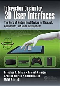 Interaction Design for 3D User Interfaces: The World of Modern Input Devices for Research, Applications, and Game Development (Hardcover)