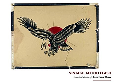 Vintage Tattoo Flash: 100 Years of Traditional Tattoos from the Collection of Jonathan Shaw (Hardcover)