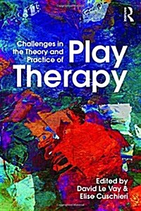 Challenges in the Theory and Practice of Play Therapy (Hardcover)