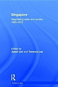 Singapore : Negotiating State and Society, 1965-2015 (Hardcover)