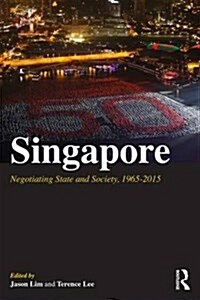 Singapore : Negotiating State and Society, 1965-2015 (Paperback)