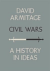 Civil Wars: A History in Ideas (Hardcover, Deckle Edge)