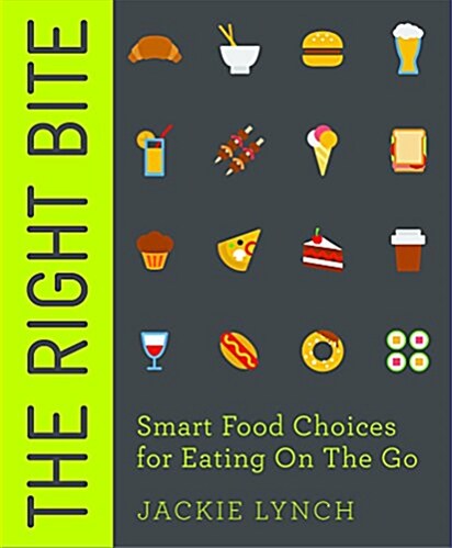 The Right Bite : Smart Food Choices for Eating On The Go (Paperback)