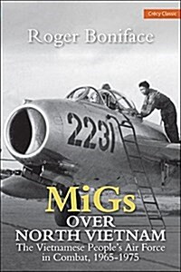 MiGs Over North Vietnam : The Vietnamese Peoples Airforce In Combat 1965 - 1975 (Paperback)