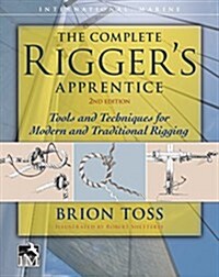 The Complete Riggers Apprentice: Tools and Techniques for Modern and Traditional Rigging, Second Edition (Hardcover, 2)