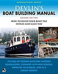 Devlins Boat Building Manual: How to Build Any Boat the Stitch-And-Glue Way Second Edition (Hardcover, 2)