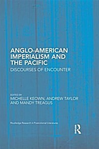 Anglo-American Imperialism and the Pacific : Discourses of Encounter (Hardcover)