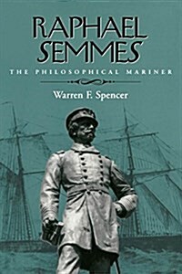 Raphael Semmes: The Philosophical Mariner (Paperback)