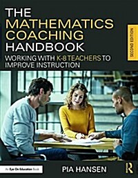 The Mathematics Coaching Handbook : Working with K-8 Teachers to Improve Instruction (Paperback, 2 ed)