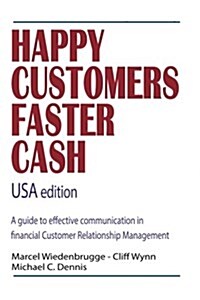 Happy Customers Faster Cash USA Edition: A Guide to Effective Communication in Financial Customer Relationship Management (Paperback)