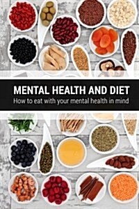 Mental Health and Diet: How to Eat with Your Mental Health in Mind (Paperback)