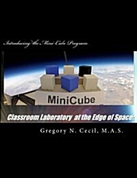 Classroom Laboratory at the Edge of Space: Introducing the Mini-Cube Program (Paperback)