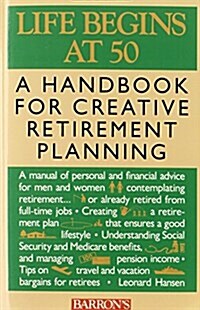 Life Begins at 50 : A Handbook for Creative Retirement Planning (Paperback)