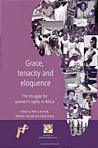 Grace, Tenacity and Eloquence : The Struggle for Womens Rights in Africa (Paperback)