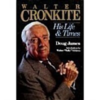 Walter Cronkite His Life and Times (Hardcover, Second Edition)