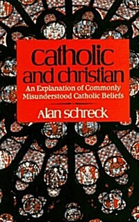Catholic and Christian: An Explanation of Commonly Misunderstood Catholic Beliefs (Paperback, As stated, 5th printing)
