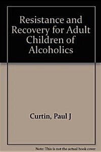 Resistance and Recovery for Adult Children of Alcoholics (Paperback)