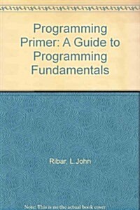 The Programming Primer: A Guide to Programming Fundamentals (Paperback)