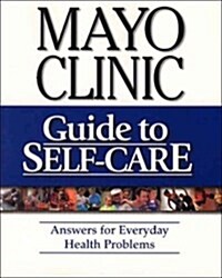 Mayo Clinic Guide To Self-Care: Answers for Everyday Health Problems (Paperback, 4 Revised)