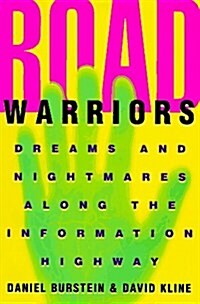 Road Warriors: Dreams and Nightmares Along the Information Highway (Hardcover, First Edition)