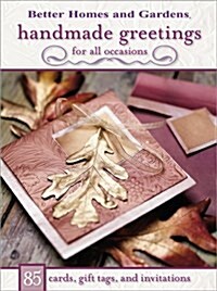 Handmade Greetings for All Occasions: 85 Cards, Gift Tags, and Invitations (Better Homes & Gardens) (Paperback, 1)
