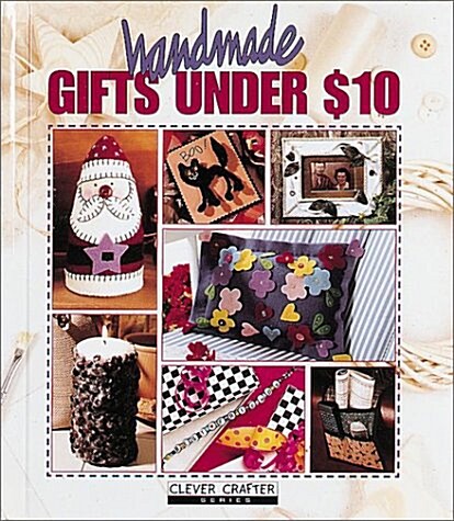 Handmade Gifts Under $10 (Clever Crafter Series) (Hardcover)