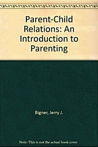 Parent-Child Relations: An Introduction to Parenting (Hardcover, 4th)